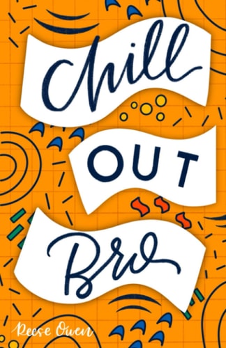 Chill Out, Bro How to Freak Out Less, Attack Anxiety, Calm Worry, and Rewire Your Brain for Relief from Panic, Stress, and Anxious Negative Thoughts