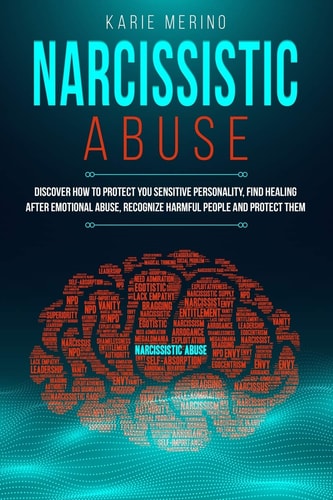 Narcissistic Abuse Discover How to Protect You Sensitive Personality, Find Healing After Emotional Abuse, Recognize Harmful People and Protect Them