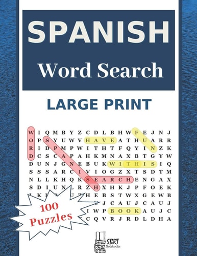 Large Print Spanish Word Search Have Fun With 100 Stress-Relieving Puzzles for Adults and Kids (8.5"X11" Large Print).