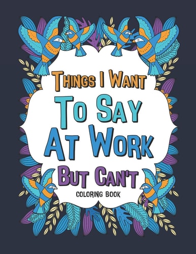 Things I Want To Say At Work But Can't Coloring Book A Funny Office Gag Coloring Books with Mandalas and Flower for Adult Women Or Coworkers