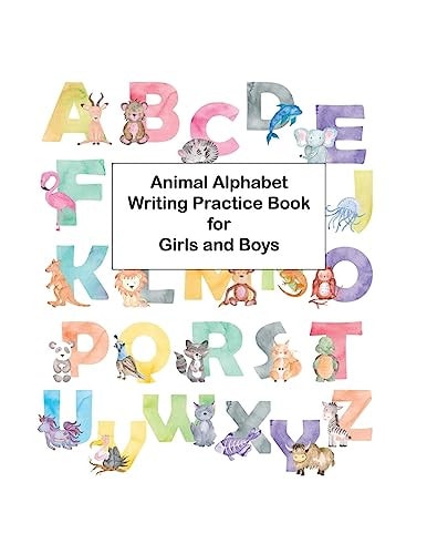 Animal Alphabet Writing Practice Book for Girls and Boys The Young Child's Fun Way to Learning to Write.