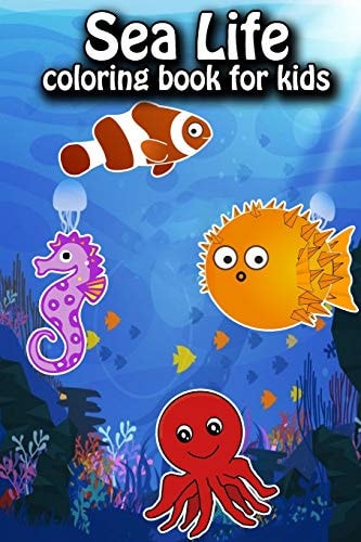 Sea Life Coloring Book For Kids Ocean Animals Sea Creatures Fish For Toddlers, Kid, Baby, Early Learning, PreSchool, ... Easy For Boys Girls Kids Ages 4-8