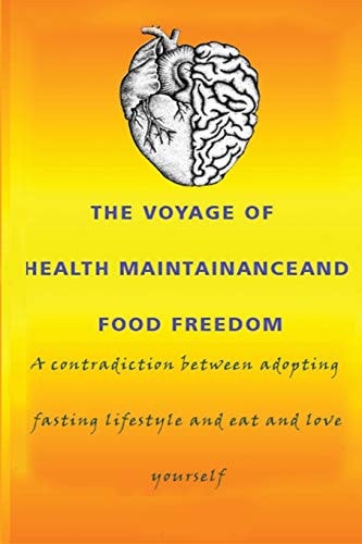 The Voyage Of Health Maintainance And Food Freedom A Contradiction Between Adopting Fasting Lifestyle and Eat and Love Yourself
