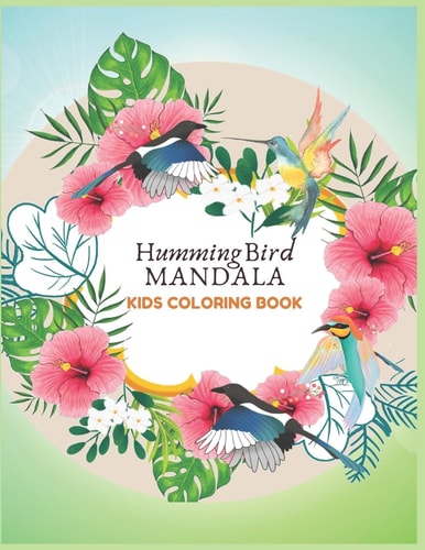 Humming Bird Mandala Kids Coloring Book All Ages to Use