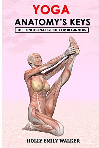 Yoga Anatomy's Keys The Functional Guide for Beginners