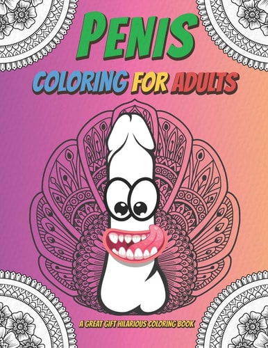 Penis Coloring Book for Adults A Fun Coloring Gift Book for Stress Relieving with Floral Seamless and Mandala Style