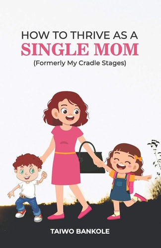 How to Thrive as a Single Mom Formerly My Cradle Stages