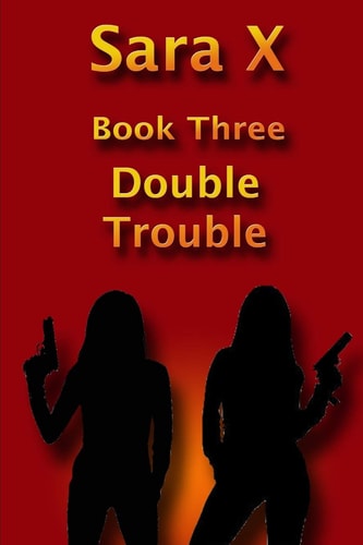 Sara X Book Three Double Trouble