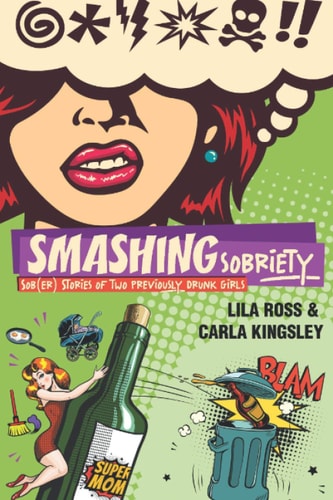 Smashing Sobriety Sob(er) Stories of 2 Previously Drunk Girls