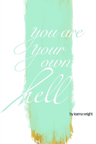 You Are Your Own Hell By Ieama Wright