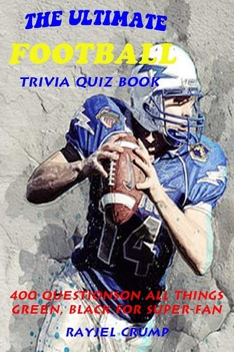 The Ultimate Football Trivia Quiz Book 400 Questions on All Things Green, Black for Super-Fan