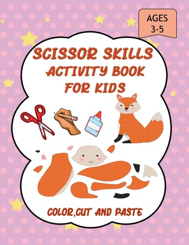 Scissor Skills Activity Book for Kids A Fun Cut and Paste WorkBook for Preschool and Kindergarten Ages 3-5, Scissor Cutting, Coloringn....More Than 45 Pages Of Coloring, Cuting and Pasting (Cut and Paste Books )