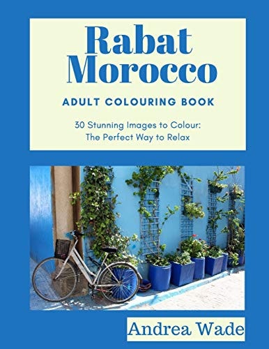 Rabat, Morocco Adult Colouring Book 30 Stunning Images to Colour: The Perfect Way to Relax