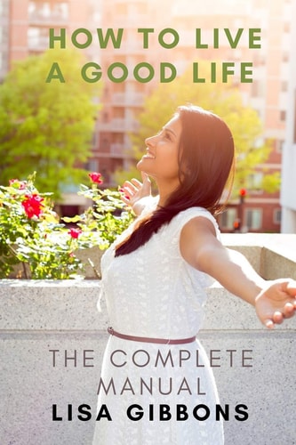 How to Live a Good Life The Complete Manual