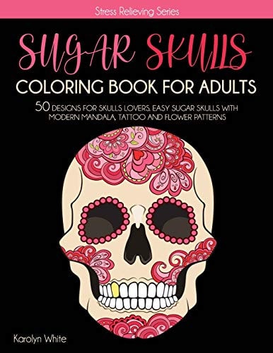 Sugar Skulls Coloring Book for Adults Sugar Skulls Coloring Book for Adults. 50 Designs for Skulls Lovers. Easy Sugar Skulls with Modern Mandala, Tattoo and Flower Patterns. Stress Relieving Series Book 7