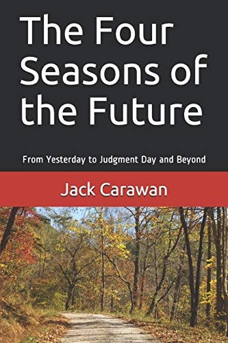 The Four Seasons of the Future From Yesterday to Judgment Day and Beyond