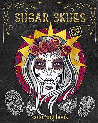 NEW 2020 Sugar Skull Coloring Book Sugar Skull Ladies & Gentlemen (Relaxing, Funny And Motivational) For Adults & Teens