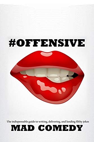 #Offensive The Indispensible Guide to Writing, Delivering, and Landing Truly #Offensive Jokes