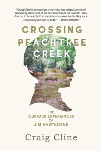 Crossing Peachtree Creek The Curious Experiences of Jim Hawthorne