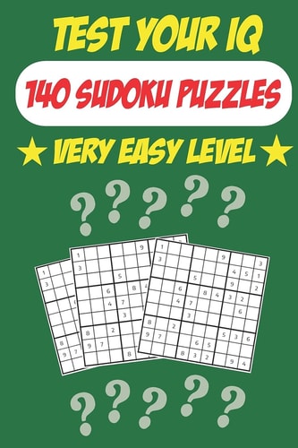 Test Your IQ 140 Sudoku Puzzles - Very Easy Level: 72 Pages Book Sudoku Puzzles - Tons of Fun for Your Brain!