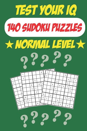 Test Your IQ 140 Sudoku Puzzles - Normal Level: 72 Pages Book Sudoku Puzzles - Tons of Fun for Your Brain!