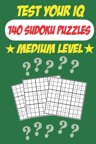 Test Your IQ 140 Sudoku Puzzles - Medium Level: 72 Pages Book Sudoku Puzzles - Tons of Fun for Your Brain!