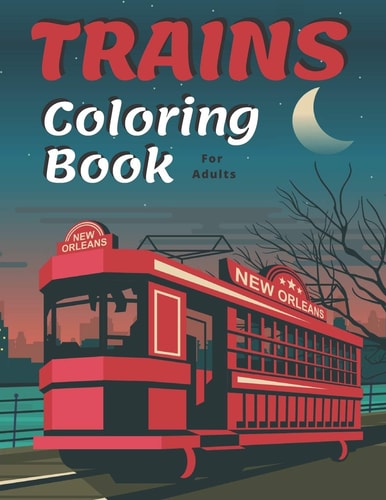 Trains Coloring Book A Fun and Relaxation Colouring Book for Adult & Kids Stress Relieving Designs!