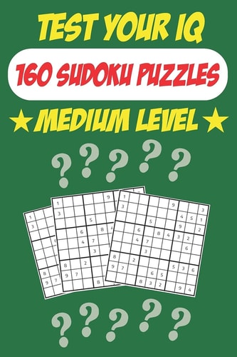 Test Your IQ 160 Sudoku Puzzles - Medium Level: 82 Pages Book Sudoku Puzzles - Tons of Fun for Your Brain!
