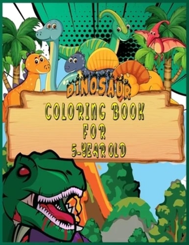 Dinosaur Coloring Book for 5 Year Old Fantastic 50 Dinosaur Coloring Pages For Boys, Girls, Toddlers, Preschoolers, Kids 3-8, 6-8 (Dinosaur Books)