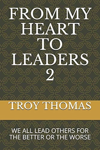 From My Heart to Leaders 2 We All Lead Others for the Better Or the Worse