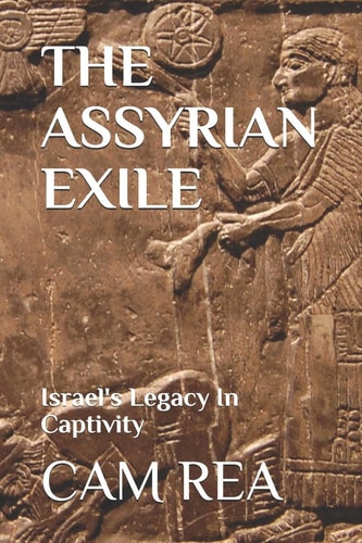The Assyrian Exile Israel's Legacy In Captivity