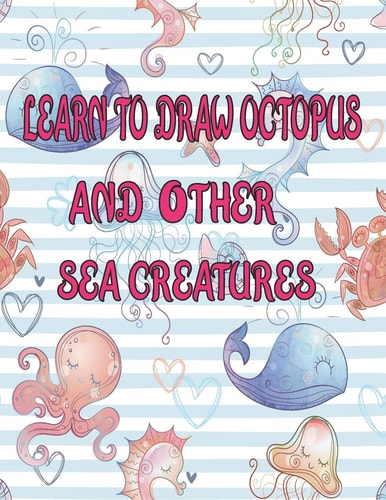 Learn to Draw Octopus and Other Sea Creatures How to Draw Books for Kids Dolphin Shark Fish Crap Draw Easy Techniques Sea Creature Books Activities