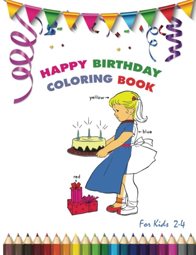 Happy Birthday Coloring Book for Kids 2-4 Birthday Gift ForToddler, Girls, Boys, Kids Activity Books for Kids Ages 2-4 and 4-8 74 Pages 8.5*11 in