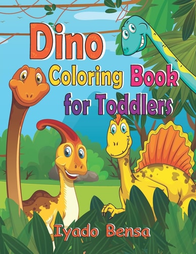 Dino Coloring Book For Toddlers Dinosaur Coloring Book for Kids Age 2-4, 1-3, 3-5, 6-8, 4-8, Best Illustration, Great Gift for Boys and Girls, Preschoolers, and Children's
