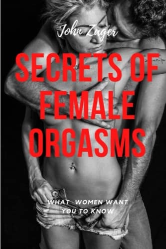 Secrets Of Female Orgasms What Women Want You To Know