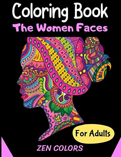 Coloring Book The Women Faces For Adults Zen Colors 30 Coloring Pages to Reduce Anxiety and Improve Well-being, Anti-stress Therapy