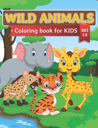 Wild Animals Coloring Book For Kids Beautifully Illustrated Coloring Book for Kids Aged 3-8