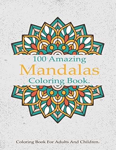 100 Amazing Mandalas Coloring Book A Stress-Relieving Assortment Of Amazing And Relieving Designs, Coloring Book For Adults Relaxation.