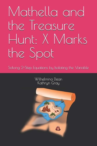 Mathella and the Treasure Hunt X Marks the Spot: Solving 2-Step Equations by Isolating the Variable