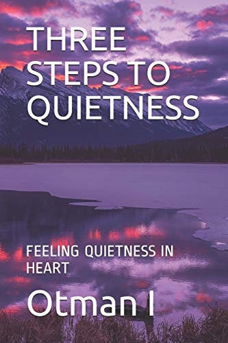Three Steps to Quietness Feeling Quietness in Heart