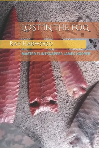 Lost in the Fog Master Flintknapper James Hopper
