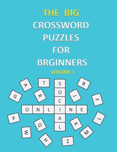 The Big Crossword Puzzles for Beginners Crossword Puzzles That Are Fun for Everyone / Exercise Your Mind / Easy to Use .