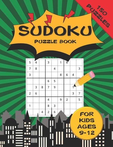 Sudoku Puzzle Book For Kids Ages 9-12 150 Puzzles A 150 Sudoku Puzzle Book For Teens And Kids Ages 9-12