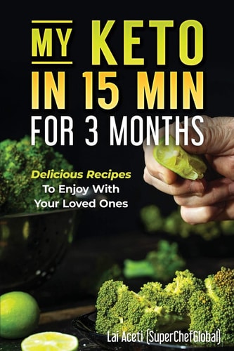 My Keto in 15 Min for 3 Months Delicious Recipes to Enjoy with You Loved One