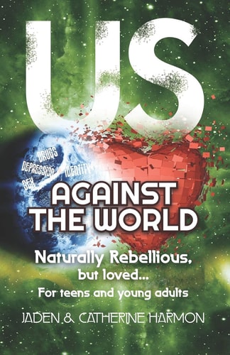 Us Against the World Naturally Rebellious... But Loved: For Teens and Young Adults
