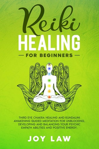 Reiki Healing For Beginners Third Eye Chakra Healing and Kundalini Awakening Guided Meditation for Unblocking, Developing and Balancing Your Psychic Empath Abilities and Positive Energy.