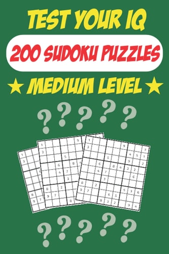 Test Your IQ 200 Sudoku Puzzles - Medium Level: 102 Pages Book Sudoku Puzzles - Tons of Fun for Your Brain!