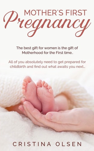 Mother's First Pregnancy The Best Gift for Women Is the Gift of Motherhood for the First Time. - All of You Absolutely Need to Get Prepared for Childbirth and Find Out What Awaits You Next...