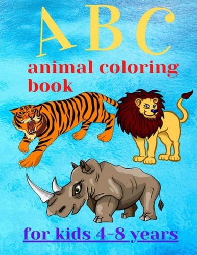 ABC Animal Coloring Book for Kids 4-8 Years 2020 Animal Coloring Book for Boys, Girls, Toddler, Preschool, Kindergarten, Letters and Animals from A to Z. and Rewrite Alphabet Letters. 8.5, X 11 Inch Size 54 Pages, The Cover Contains an Inside Template of