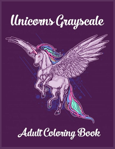 Unicorns Grayscale An Adult Coloring Book Magical Animals, Cute Princesses, and Fantasy Scenes for Relaxation